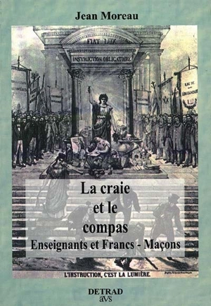 La craie et le compas : enseignants et françs-maçons - Jean Moreau