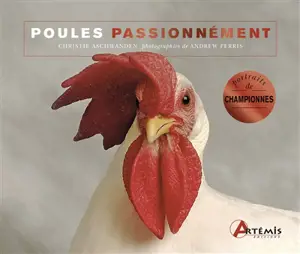 Poules passionnément : portraits de championnes - Christie Aschwanden