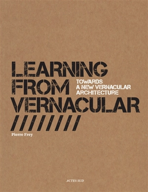 Learning from vernacular : towards a new vernacular architecture - Pierre Frey