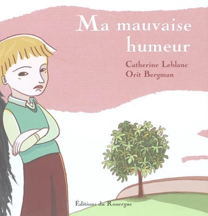 Ma mauvaise humeur - Catherine Leblanc