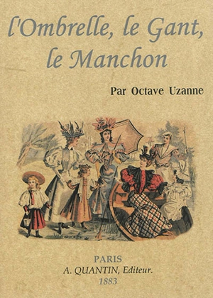 L'ombrelle, le gant, le manchon - Octave Uzanne