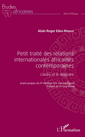 Petit traité des relations internationales africaines contemporaines : l'ordre et le désordre - Alain-Roger Edou Mvelle