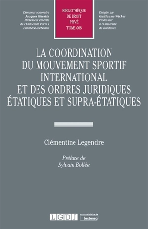 La coordination du mouvement sportif international et des ordres juridiques étatiques et supra-étatiques - Clémentine Legendre