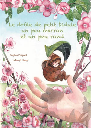 Le drôle de petit bidule un peu marron et un peu rond - Sophia Peignot