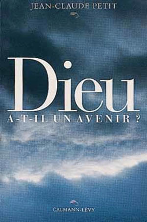 Dieu a-t-il un avenir ? - Jean-Claude Petit