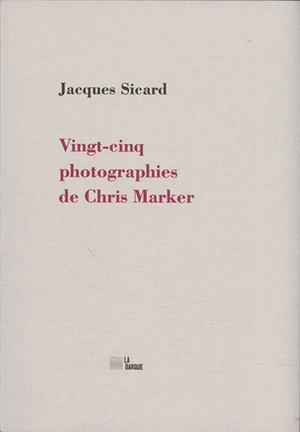 Vingt-cinq photographies de Chris Marker - Jacques Sicard