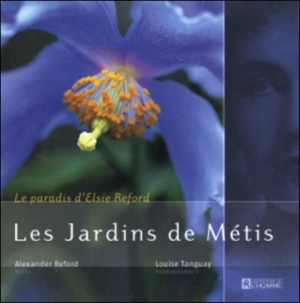 Les Jardins de Métis : le paradis d'Elsie Reford - Reford, Alexander