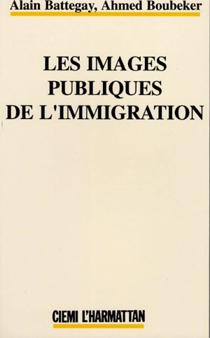 Les Images publiques de l'immigration : média, actualité, immigration dans la France des années 80 - Alain Battegay