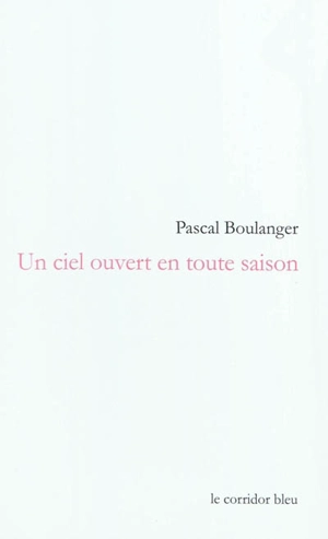 Un ciel ouvert en toute saison - Pascal Boulanger