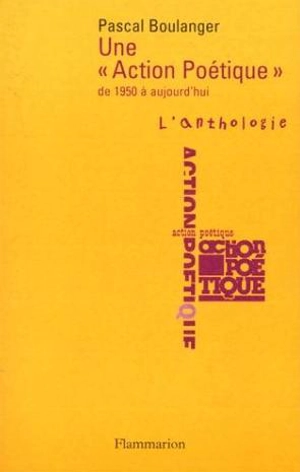 Une Action poétique de 1950 à aujourd'hui - Pascal Boulanger
