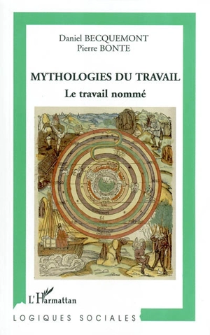 Mythologies du travail : le travail nommé - Daniel Becquemont