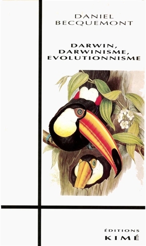 Darwin, darwinisme, évolutionnisme - Daniel Becquemont