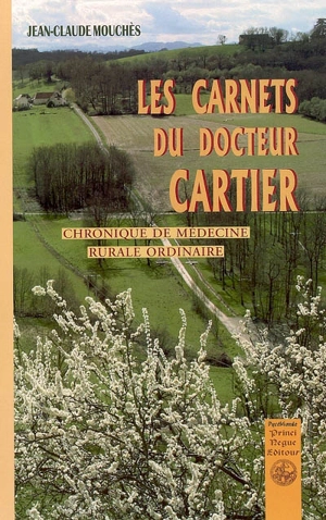 Les carnets du docteur Cartier : chroniques de médecine rurale ordinaire - Jean-Claude Mouchès