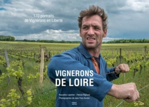 Vignerons de Loire : 170 portraits de vignerons en liberté - Pascaline Lepeltier