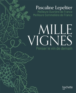 Mille vignes : penser le vin de demain - Pascaline Lepeltier