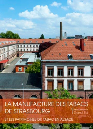 La manufacture des tabacs de Strasbourg : et les patrimoines du tabac en Alsace