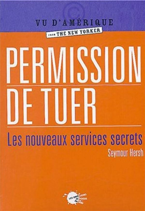 Permission de tuer : les nouveaux services secrets - Seymour M. Hersh