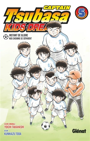 Captain Tsubasa : kids dream. Vol. 5. Instant de gloire : nos chemins se séparent - Yôichi Takahashi