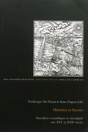 Histoires et savoirs : anecdotes scientifiques et sérendipité aux XVIe et XVIIe siècles