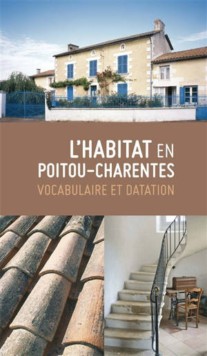 Habitat en Poitou-Charentes : vocabulaire et datation - France. Inventaire général des monuments et des richesses artistiques de la France. Commission régionale Poitou-Charentes