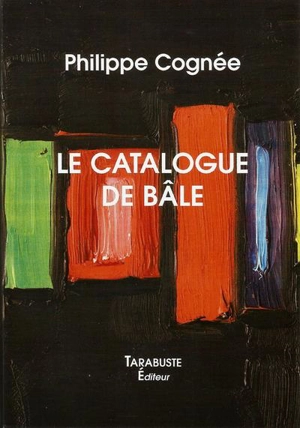 Le catalogue de Bâle - Philippe Cognée