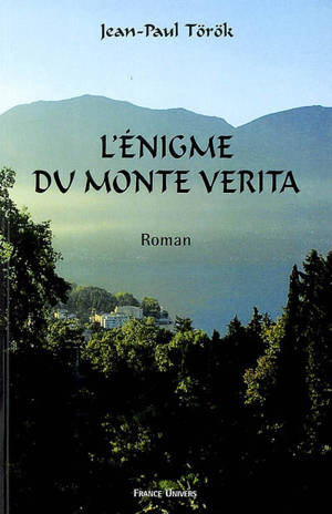 L'énigme du Monte Verita - Jean-Paul Török