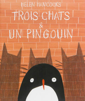 Trois chats & un pingouin - Helen Hancocks