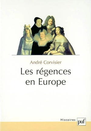 Les régences en Europe : essai sur les délégations de pouvoirs souverains - André Corvisier