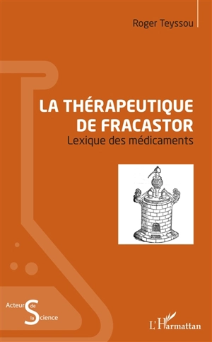 La thérapeutique de Fracastor : lexique des médicaments - Roger Teyssou