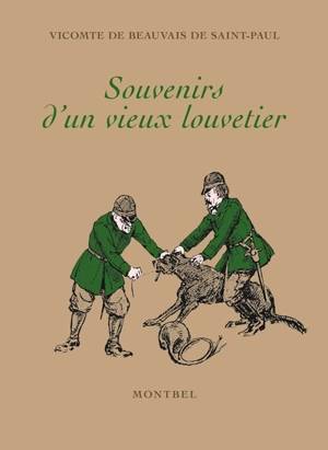 Souvenirs d'un vieux louvetier : chasses et chasseurs du Maine de 1840 à 1888 - Raymond Beauvais de Saint-Paul