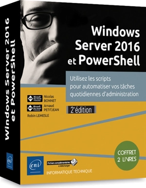 Windows Server 2016 et PowerShell : utiliser les scripts pour automatiser vos tâches quotidiennes d'administration : coffret 2 livres - Nicolas Bonnet