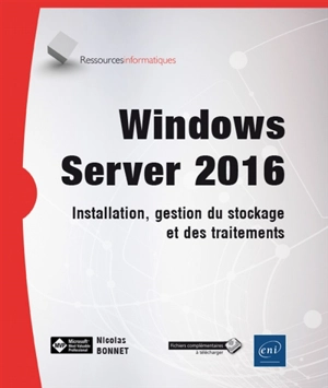 Windows server 2016 : installation, gestion du stockage et des traitements - Nicolas Bonnet