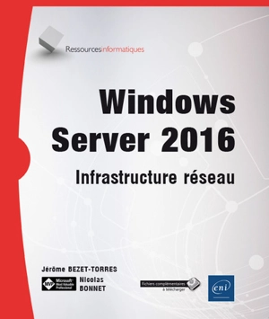 Windows Server 2016 : infrastructure réseau - Jérôme Bezet-Torres