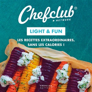 Light & fun : les recettes extraordinaires, sans les calories ! - Chefclub (site web)