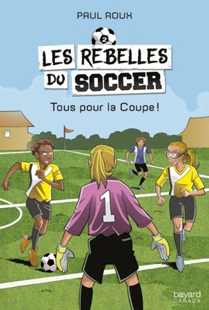 Les rebelles du soccer. Vol. 2. Tous pour la Coupe! - Paul Roux