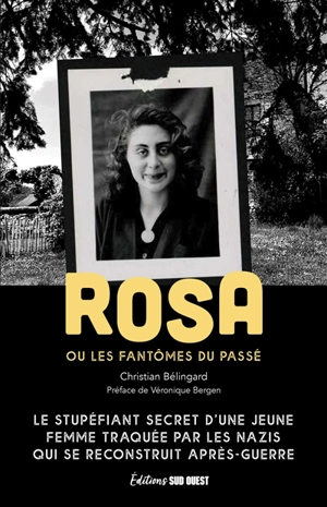 Rosa ou Les fantômes du passé : le stupéfiant secret d'une jeune femme traquée par les nazis qui se reconstruit après-guerre - Christian Bélingard