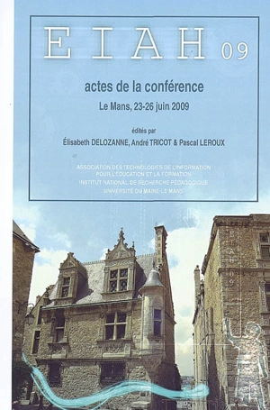 EIAH 2009 : actes de la conférence, Le Mans, 23-26 juin 2009 - Conférence Environnements informatiques pour l'apprentissage humain (4 ; 2009 ; Le Mans)