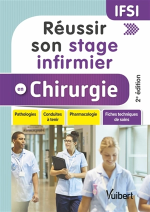 Réussir son stage infirmier en chirurgie : pathologies, conduites à tenir, pharmacologie, fiches techniques de soins - Ghislain Morange