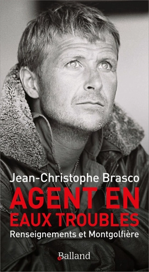 Agent en eaux troubles : renseignements et montgolfière - Jean-Christophe Brasco