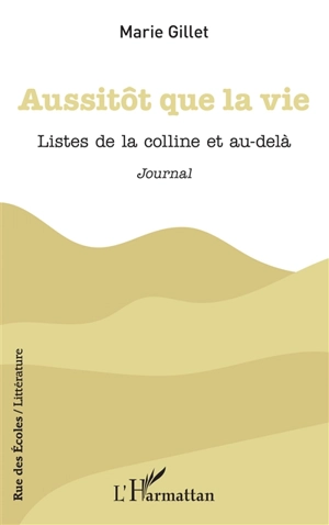 Aussitôt que la vie : listes de la colline et au-delà : journal - Marie Gillet