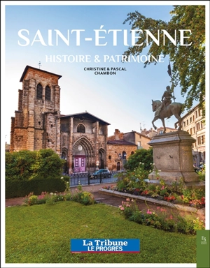 Saint-Etienne : histoire & patrimoine - Christine Chambon