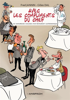 Avec les compliments du chef : les savoureuses coulisses d'un restaurant gastronomique - Gilles Dal