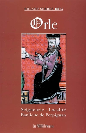 Orle : seigneurie, localité, banlieue de Perpignan - Roland Serres-Bria