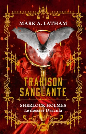 Trahison sanglante : Sherlock Holmes : le dossier Dracula - Mark A. Latham