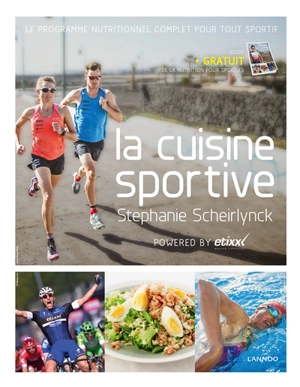 La cuisine sportive : le programme nutritionnel complet pour tout sportif - Stéphanie Scheirlynck