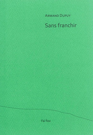 Sans franchir - Armand Dupuy