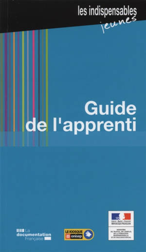 Guide de l'apprenti - France. Ministère du travail, de l'emploi, de la formation professionnelle et du dialogue social