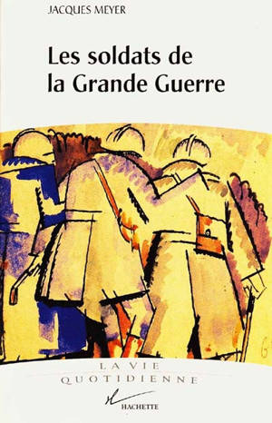 Les soldats de la Grande Guerre - Jacques Meyer