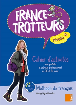 France-trotteurs : méthode de français, niveau 4 : cahier d'activités avec portfolio et activités d'entraînement au DELF B1 junior - Hong Nga Danilo