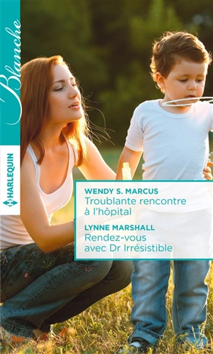 Troublante rencontre à l'hôpital. Rendez-vous avec Dr Irrésistible - Wendy S. Marcus